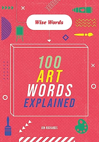 Wise Words: 100 Art Words Explained