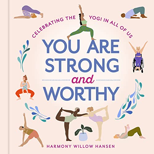 You Are Strong and Worthy : Celebrating the Yogi in All of Us