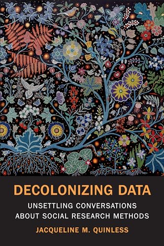 Decolonizing Data : Unsettling Conversations about Social Research Methods