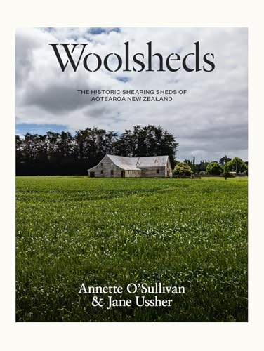 Woolsheds : The historic shearing sheds of Aotearoa New Zealand