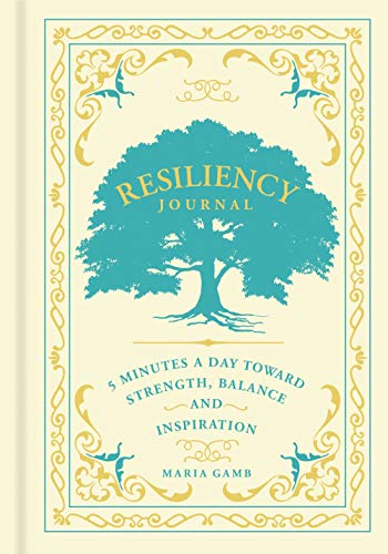 Resiliency Journal : 5 Minutes a Day toward Strength, Balance, and Inspiration