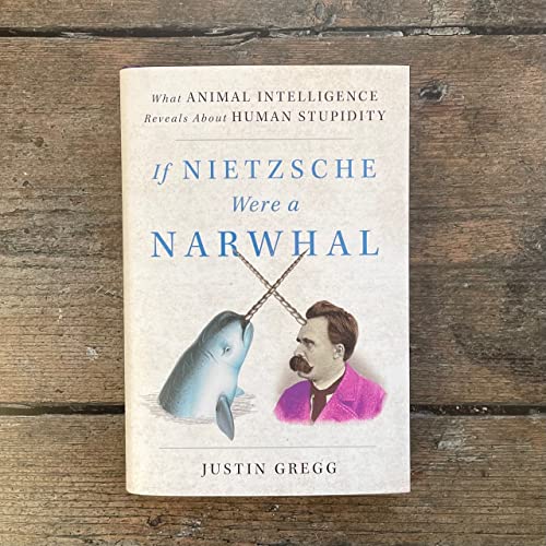 If Nietzsche Were a Narwhal