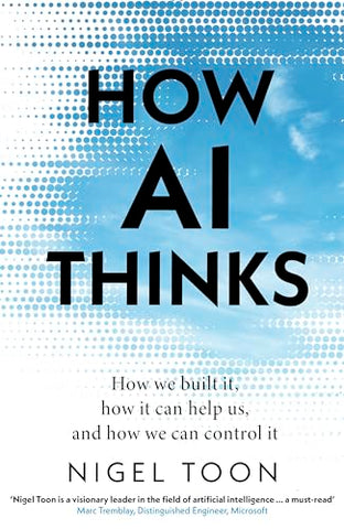 How AI Thinks: How we built it, how it can help us, and how we can control it