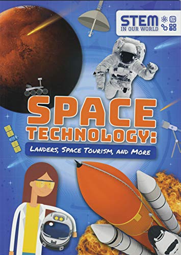 Space Technology: Landers, Space Tourism, and More (STEM in Our World)