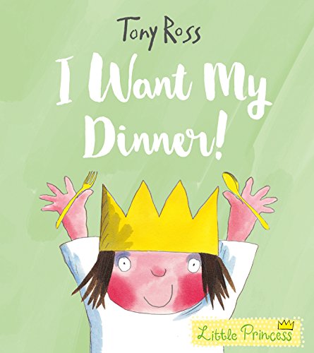 I Want My Dinner! (Little Princess, 3)