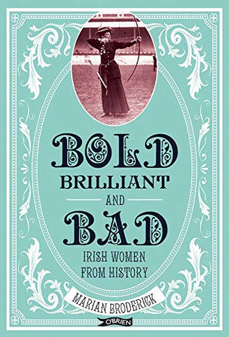 Bold, Brilliant and Bad: Irish Women from History