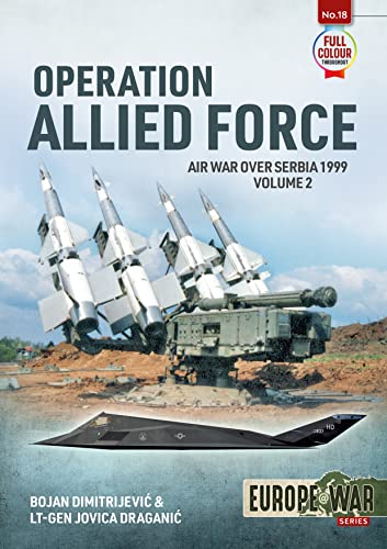 Operation Allied Force Volume 2: Air War Over Serbia, 1999 (Europe@war)