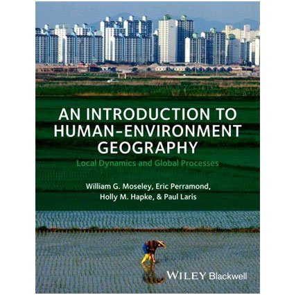 An Introduction to Human-environment Geography: Local Dynamics and Global Processes
