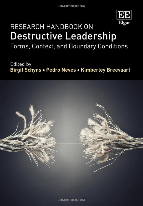 Research Handbook on Destructive Leadership : Forms, Context, and Boundary Conditions