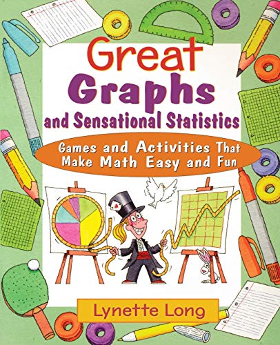 Great Graphs and Sensational Statistics: Games and Activities That Make Math Easy and Fun