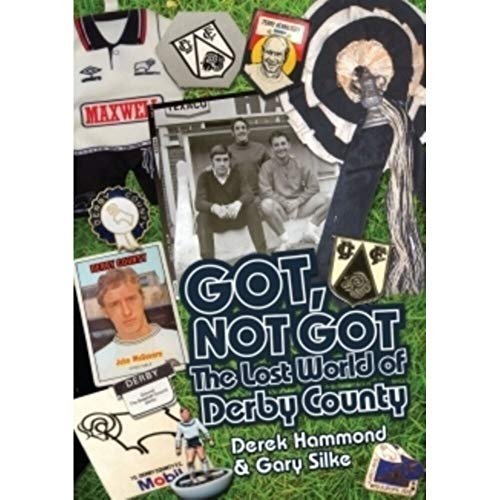 Got; Not Got: Derby County : The Lost World of Derby County