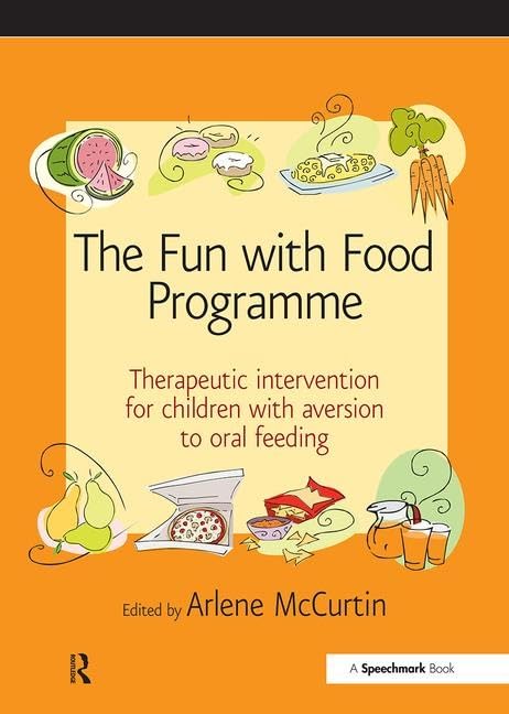The Fun with Food Programme: Therapeutic Intervention for Children with Aversion to Oral Feeding (Speechmark Therapy Resource Manual)