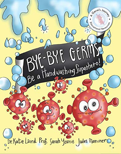 Bye Bye Germs : Be a Handwashing Superhero