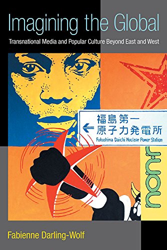 Imagining the Global : Transnational Media and Popular Culture Beyond East and West