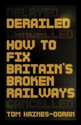 Book cover with yellow pixelated text: "Derailed: How to Fix Britain's Broken Railways.