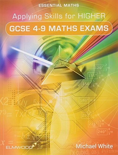 Applying Skills for Higher GCSE 4-9 Maths Exams (Essential Maths)