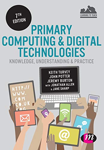 Primary Computing and Digital Technologies: Knowledge, Understanding and Practice Seventh Edition (Achieving QTS Series)