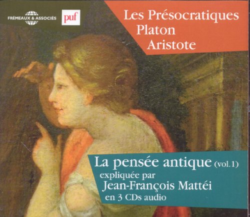 La Pensée Antique Vol. 1 - Les Présocratiques - Platon - Aristote Expliqués Par Jean-françois Mattéi [CD]