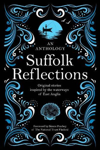 Suffolk Reflections: An Anthology of Original Stories Inspired by the the Waterways of East Anglia