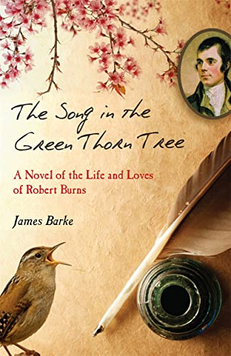 The Song in the Green Thorn Tree : A Novel of the Life and Loves of Robert Burns