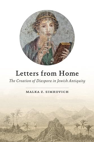 Letters from Home : The Creation of Diaspora in Jewish Antiquity