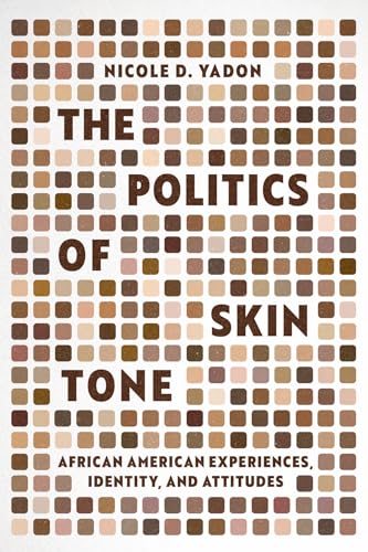 The Politics of Skin Tone : African American Experiences, Identity, and Attitudes