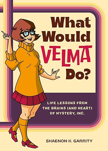 What Would Velma Do? : Life Lessons from the Brains (and Heart) of Mystery, Inc.