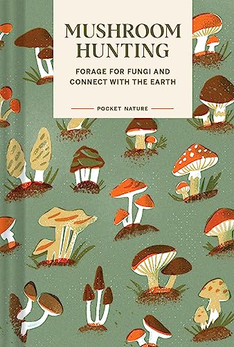 Pocket Nature Series: Mushroom Hunting: Forage for Fungi and Connect with the Earth