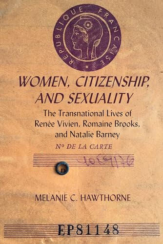 Women, Citizenship, and Sexuality : The Transnational Lives of Renee Vivien, Romaine Brooks, and Natalie Barney