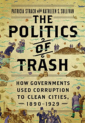 The Politics of Trash: How Governments Used Corruption to Clean Cities