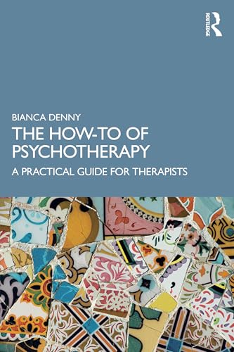 The How-To of Psychotherapy : A Practical Guide for Therapists