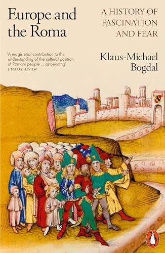 Europe and the Roma : A History of Fascination and Fear