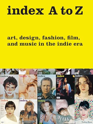 index A to Z : Art, Design, Fashion, Film, and Music in the Indie Era