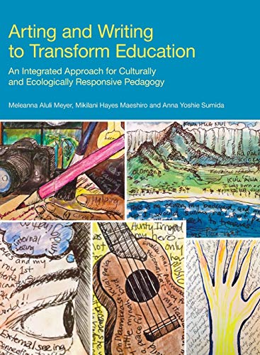 Arting and Writing to Transform Education : An Integrated Approach for Culturally and Ecologically Responsive Pedagogy