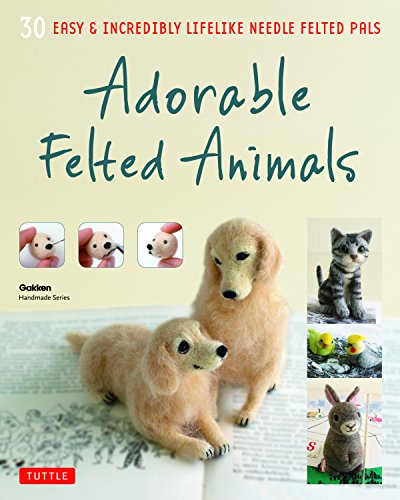 Adorable Felted Animals: 30 Easy and Incredibly Lifelike Needle Felted Pals: 30 Easy & Incredibly Lifelike Needle Felted Pals (Gakken Handmade)