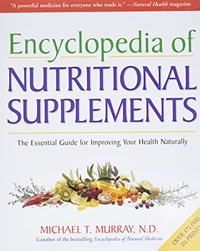 The Encyclopedia of Nutritional Supplements: The Essential Guide for Improving Your Health Naturally