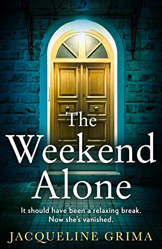 The Weekend Alone: An utterly gripping psychological thriller with a heart-stopping twist for 2023!