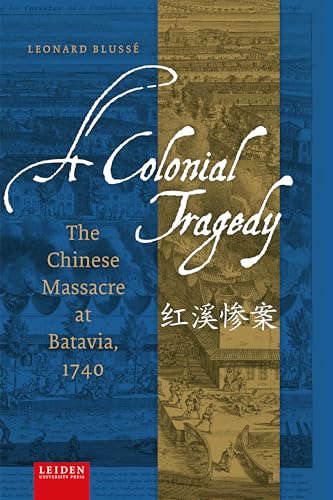 A Colonial Tragedy : The Chinese Massacre at Batavia, 1740