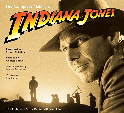 The Complete Making of 34;Indiana Jones34;: The Definitive Story Behind All Four Films