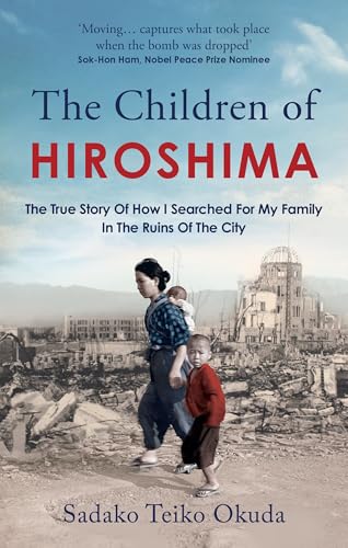 The Children of Hiroshima : The True Story Of How I Searched For My Family In The Ruins Of The City