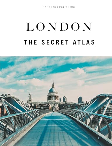 London - The Secret Atlas : The hidden secret sites of London for the curious explorer