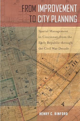 From Improvement to City Planning: Spatial Management in Cincinnati from the Early Republic through the Civil War Decade