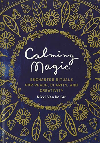 Calming Magic: Enchanted Rituals for Peace, Clarity, and Creativity