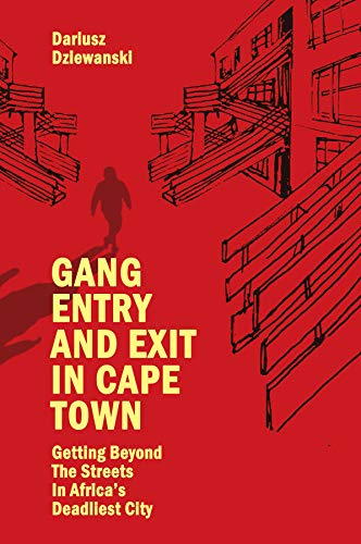 Gang Entry and Exit in Cape Town: Getting Beyond The Streets in Africas Deadliest City