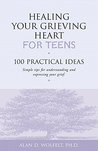Healing Your Grieving Heart for Teens : 100 Practical Ideas