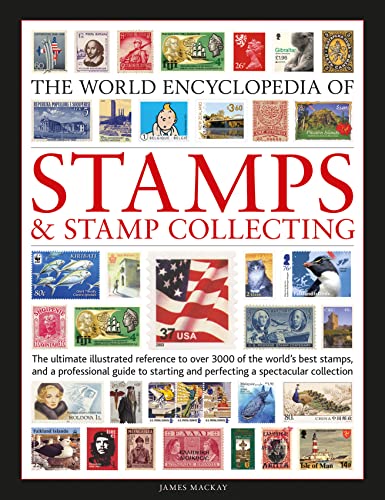 Stamps and Stamp Collecting, World Encyclopedia of: The ultimate reference to over 3000 of the world's best stamps, and a professional guide to starting and perfecting a collection