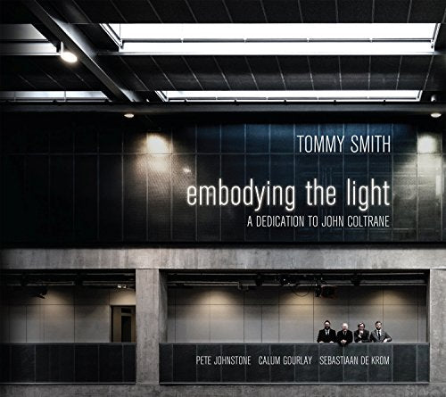 Tommy Smith Quartet - Embodying The Light - A Dedication To John Coltrane [CD]