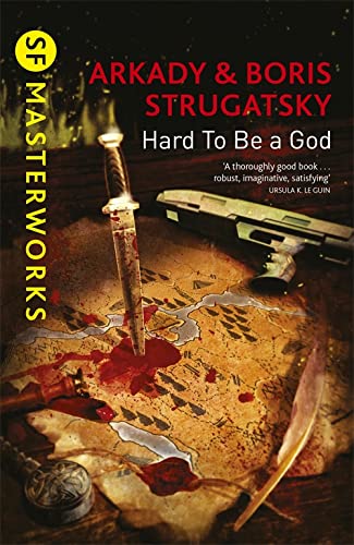 Hard To Be A God (S.F. MASTERWORKS): Arkady Strugatsky