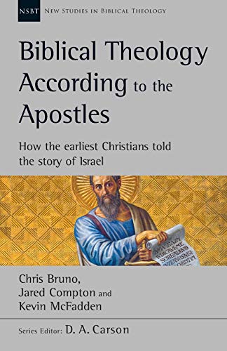 Biblical Theology According to the Apostles: How The Earliest Christians Told The Story Of Israel (New Studies in Biblical Theology)