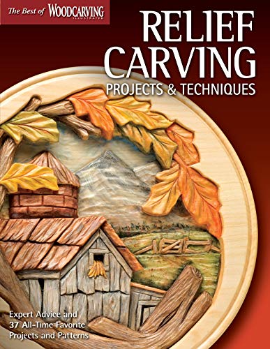 Relief Carving Projects & Techniques: Expert Advice and 37 All-Time Favorite Projects and Patterns (Fox Chapel Publishing) 3D Relief Carving ... (Best of Woodcarving Illustrated)